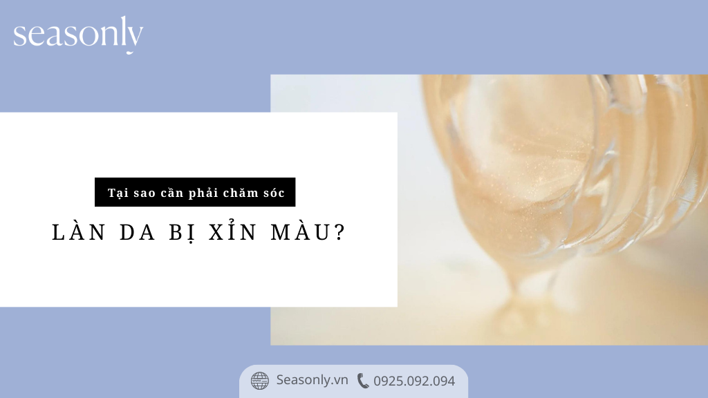 TẠI SAO LẠI PHẢI CHĂM SÓC DA BỊ XỈN MÀU?