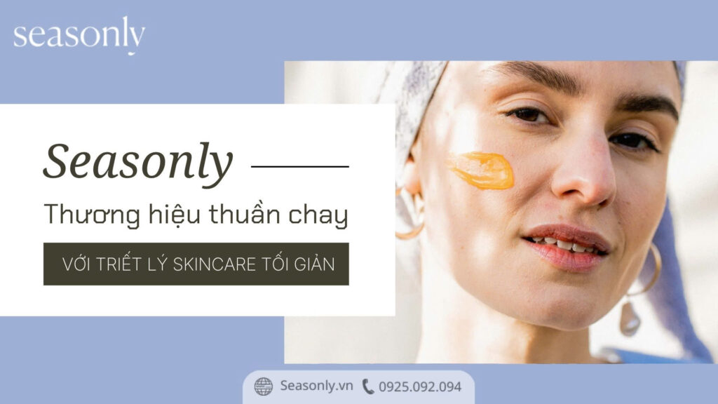 seasonly-thuong-hieu-thuan-chay-voi-triet-ly-skincare-toi-gian (1)